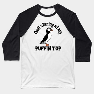 Quit Staring at My Puffin Top Baseball T-Shirt